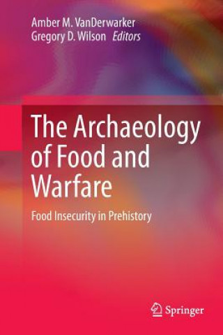 Kniha Archaeology of Food and Warfare Amber M VanDerwarker