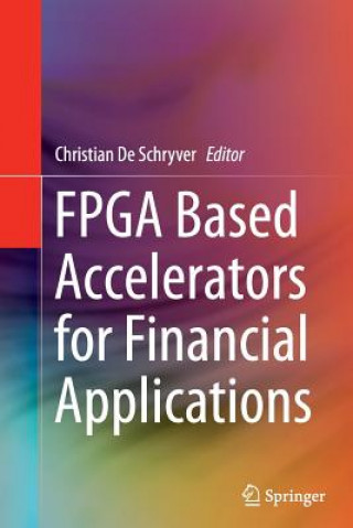 Книга FPGA Based Accelerators for Financial Applications Christian De Schryver