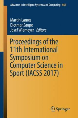 Könyv Proceedings of the 11th International Symposium on Computer Science in Sport (IACSS 2017) Martin Lames