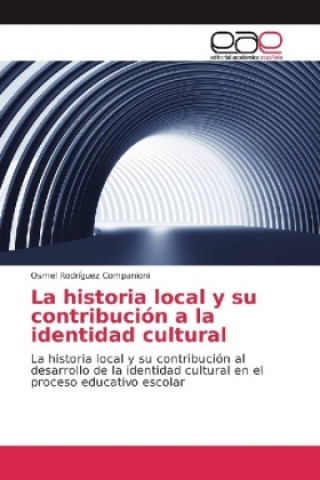 Książka La historia local y su contribución a la identidad cultural Osmel Rodríguez Companioni