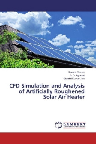 Kniha CFD Simulation and Analysis of Artificially Roughened Solar Air Heater Shobhit Gusain