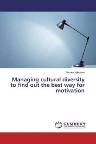 Carte Managing cultural diversity to find out the best way for motivation Plamen Velichkov
