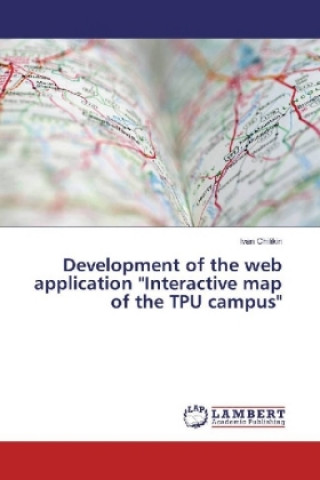 Könyv Development of the web application "Interactive map of the TPU campus" Ivan Chilikin