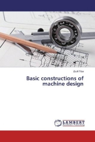 Knjiga Basic constructions of machine design Zsolt Tiba