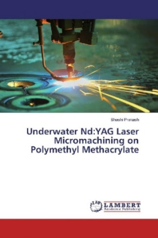 Книга Underwater Nd:YAG Laser Micromachining on Polymethyl Methacrylate Shashi Prakash