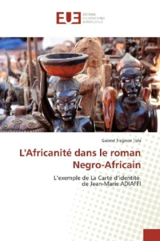 Książka L'Africanité dans le roman Negro-Africain Gabriel Tiegnon Tola