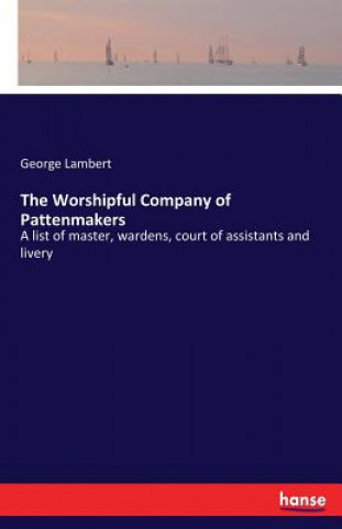 Kniha Worshipful Company of Pattenmakers George Lambert