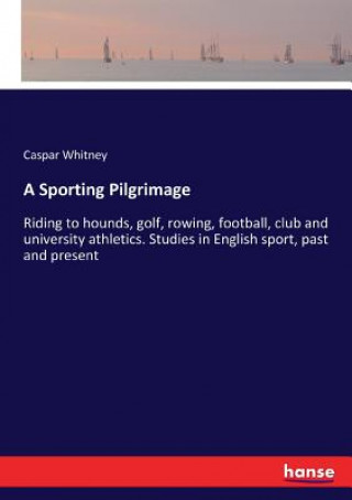 Книга Sporting Pilgrimage Whitney Caspar Whitney