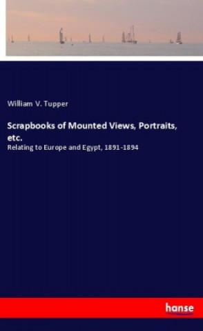 Knjiga Scrapbooks of Mounted Views, Portraits, etc. William V. Tupper