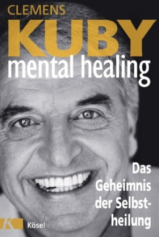 Könyv Mental Healing - Das Geheimnis der Selbstheilung Clemens Kuby
