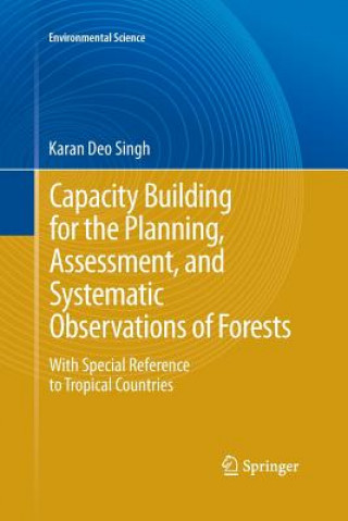 Könyv Capacity Building for the Planning, Assessment and Systematic Observations of Forests Karan Deo Singh