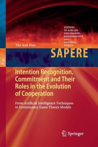 Knjiga Intention Recognition, Commitment and Their Roles in the Evolution of Cooperation The Anh Han