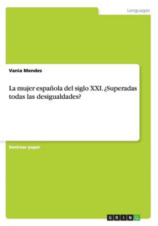 Kniha mujer espanola del siglo XXI. ?Superadas todas las desigualdades? Vania Mendes