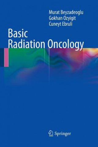 Kniha Basic Radiation Oncology Murat Beyzadeoglu