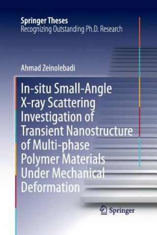 Kniha In-situ Small-Angle X-ray Scattering Investigation of Transient Nanostructure of Multi-phase Polymer Materials Under Mechanical Deformation Ahmad Zeinolebadi