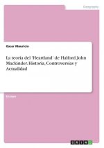 Könyv teoria del 'Heartland' de Halford John Mackinder. Historia, Controversias y Actualidad Oscar Mauricio