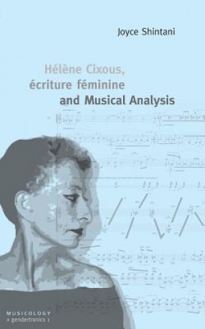 Kniha Helene Cixous, ecriture feminine and Musical Analysis Joyce Shintani
