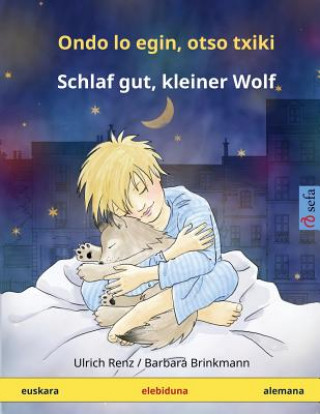 Carte Ondo lo egin, otso txiki - Schlaf gut, kleiner Wolf. Haurren liburu elebiduna (euskara - alemana) Ulrich Renz