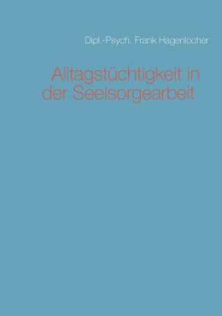Könyv Alltagstuchtigkeit in der Seelsorgearbeit Frank Hagenlocher