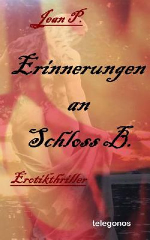 Kniha Erinnerungen an Schloss B.: Erotik-Thriller Jean P