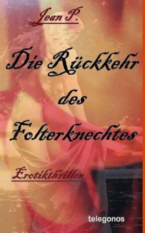 Kniha Die Rueckkehr des Folterknechtes: Erotik-Thriller Jean P