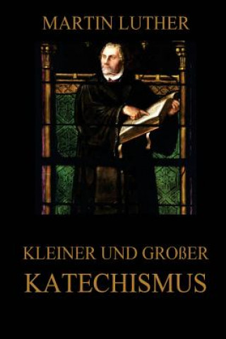 Kniha Kleiner und großer Katechismus Martin Luther