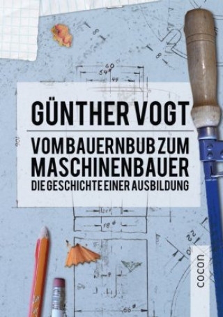 Knjiga Vom Bauernbub zum Maschinenbauer Günther Vogt