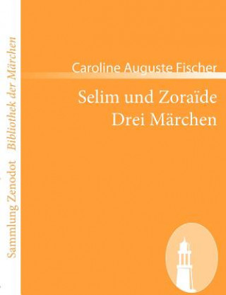 Carte Selim und Zoraide /Drei Marchen Caroline Auguste Fischer