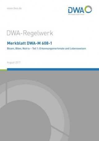 Kniha Merkblatt DWA-M 608-1 Bisam, Biber, Nutria. Tl,.1 Abwasser und Abfall (DWA) Deutsche Vereinigung für Wasserwirtschaft