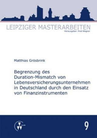 Knjiga Begrenzung des Duration-Mismatch von Lebensversicherungsunternehmen in Deutschland durch den Einsatz von Finanzinstrumenten Matthias Grösbrink