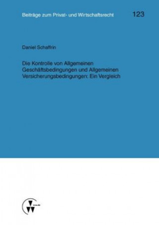 Kniha Die Kontrolle von Allgemeinen Geschäftsbedingungen und Allgemeinen Versicherungsbedingungen: Ein Vergleich Daniel Schaffrin