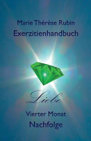 Kniha Exerzitienhandbuch Liebe: Vierter Monat: Nachfolge Marie Therese Rubin