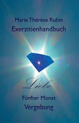 Carte Exerzitienhandbuch Liebe: Fünfter Monat: Vergebung Marie Therese Rubin