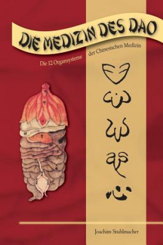 Könyv Die Medizin des DAO: Die 12 Organsysteme der Chinesischen Medizin Joachim Stuhlmacher
