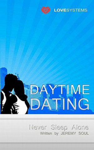 Книга Daytime Dating: Never Sleep Alone Jeremy Soul