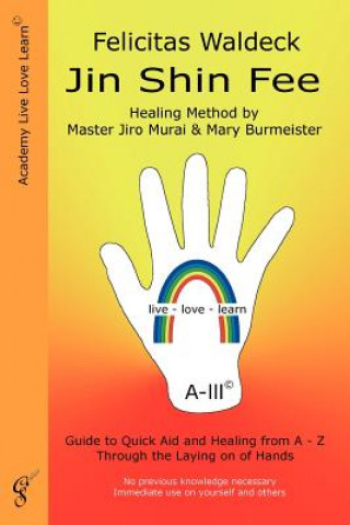 Kniha Jin Shin Fee: Healing Method by Master Jiro Murai and Mary Burmeister. Guide to Quick Aid and Healing from A - Z Through the Laying Felicitas Waldeck