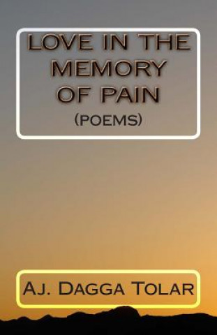 Kniha Love In The Memory Of Pain: (Poems) Aj Dagga Tolar