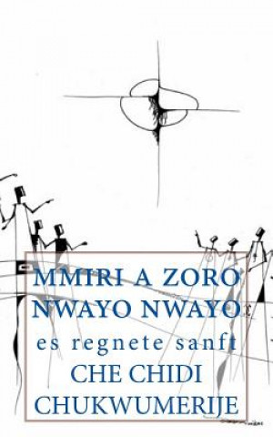 Könyv Mmiri a Zoro Nwayo Nwayo: Es Regnete Sanft Che Chidi Chukwumerije