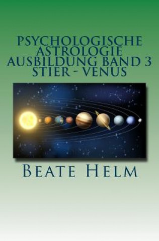 Könyv Psychologische Astrologie - Ausbildung Band 3 - Stier - Venus: Besitz - Sicherheit - Genuss - Finanzen Beate Helm