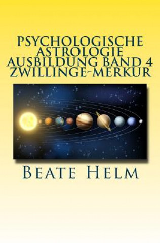 Kniha Psychologische Astrologie - Ausbildung Band 4 - Zwillinge - Merkur: Lernen - Wissen - Sprache - Kontakte - Austausch - Kommunikation Beate Helm