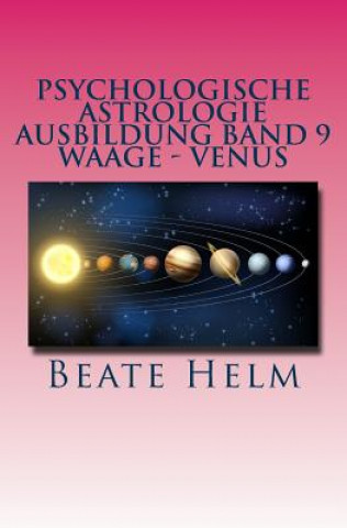 Kniha Psychologische Astrologie - Ausbildung Band 9 - Waage - Venus: Weiblichkeit - Partnerschaft - Liebe - Attraktivität Beate Helm