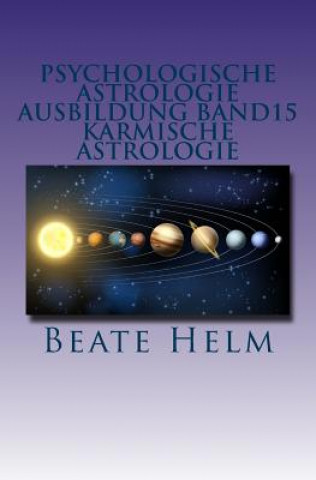 Libro Psychologische Astrologie - Ausbildung Band 15 - Karmische Astrologie: Erkenntnis und Integration früherer Erfahrungen - Ankommen im Jetzt Beate Helm