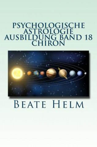 Kniha Psychologische Astrologie - Ausbildung Band 18 - Chiron: Die Urwunde - Der innere Heiler Beate Helm