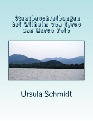 Book Stadtbeschreibungen bei Wilhelm von Tyrus und Marco Polo Ursula Schmidt