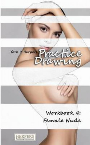 Kniha Practice Drawing - Workbook 4: Female Nude York P Herpers