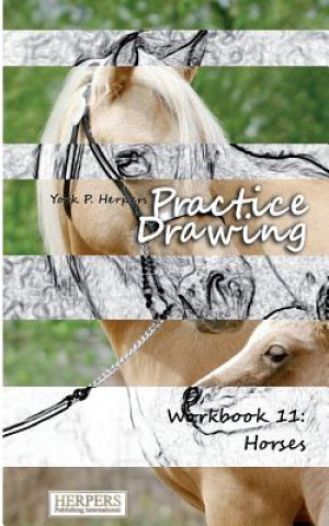 Carte Practice Drawing - Workbook 11: Horses York P Herpers