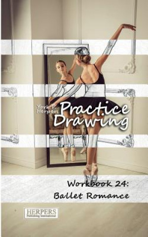 Knjiga Practice Drawing - Workbook 24: Ballet Romance York P Herpers