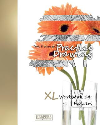 Carte Practice Drawing - XL Workbook 14: Flowers York P Herpers