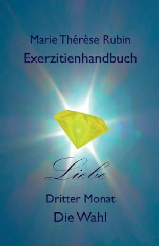 Kniha Exerzitienhandbuch Liebe: Dritter Monat Die Wahl Marie Therese Rubin