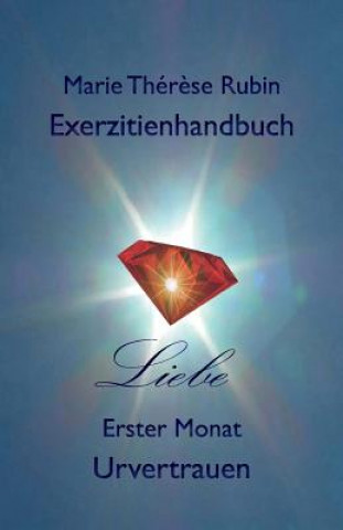 Kniha Exerzitienhandbuch Liebe: Erster Monat: Urvertrauen Marie Therese Rubin